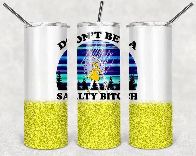 Don't Be a Salty B**** 20 oz Skinny Tumbler