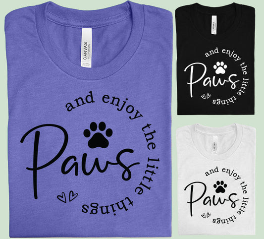 Paws and Enjoy the Little Things - Graphic Tee