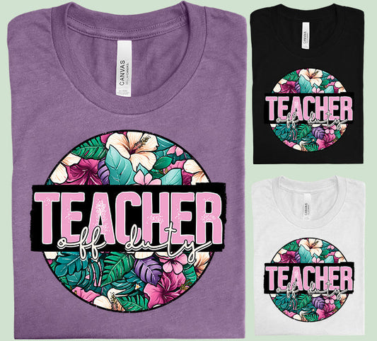 Teacher Off Duty - Graphic Tee