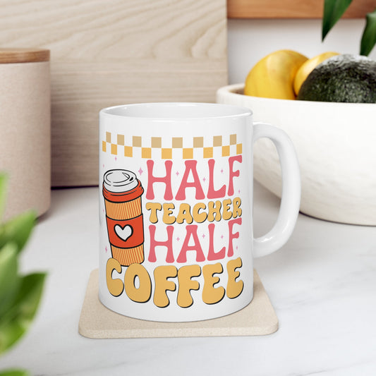 Half Teacher Half Coffee Ceramic Mug 11oz