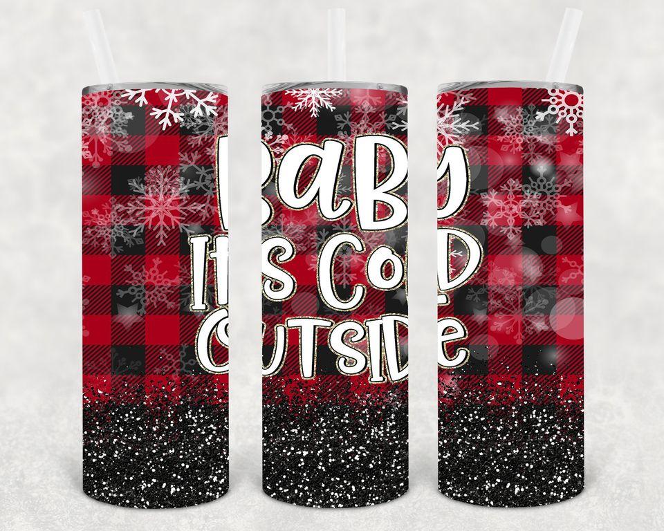 Baby It's Cold Outside 20 oz Skinny Tumbler