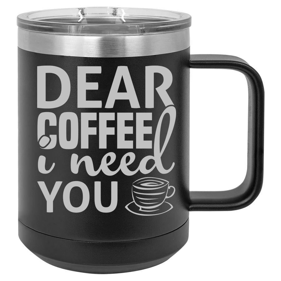 Dear Coffee I Need You 15 oz Polar Camel Coffee Mug with Sliding Lid