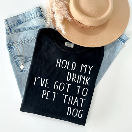 Hold My Drink I've Got to Pet My Dog - Comfort Colors Graphic Tee