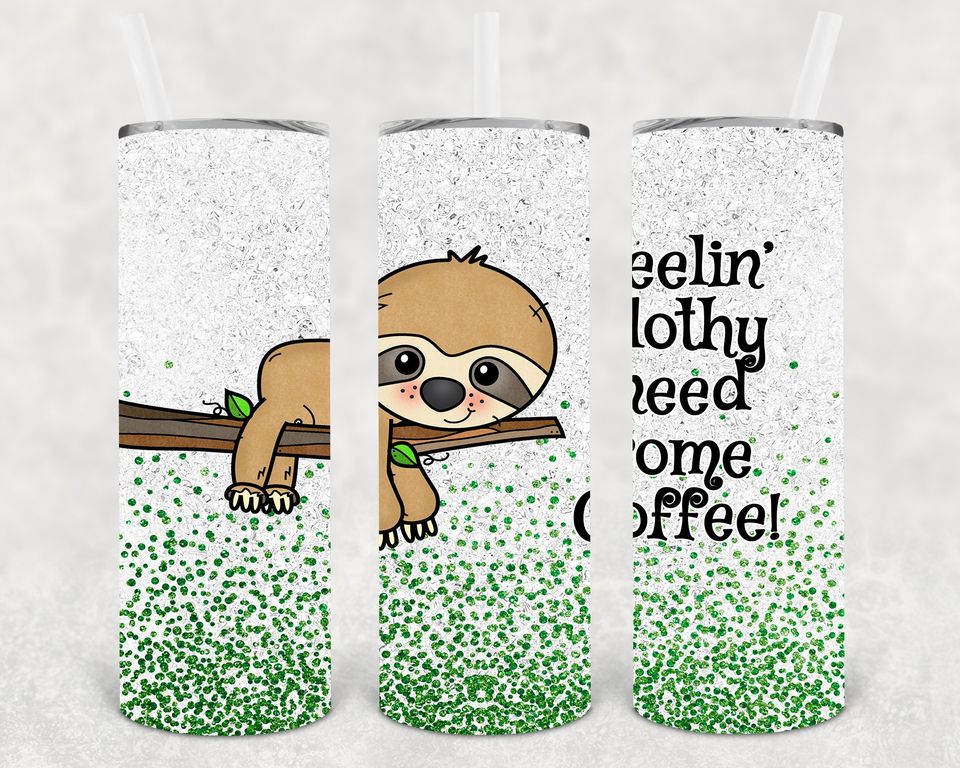 Feelin' Slothy Need Some Coffee 20 oz Skinny Tumbler