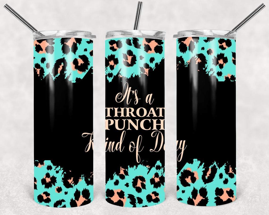 It's a Throat Punch Kind of Day 20 oz Skinny Tumbler