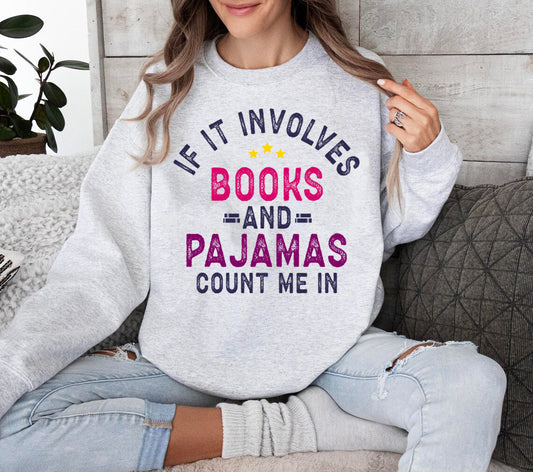 If It Involves Books and Pajamas Count Me In - Graphic Sweatshirt