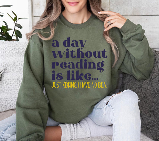 A Day Without Reading is Like - Graphic Sweatshirt