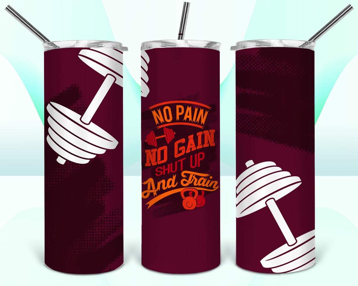 No Pain No Gain Shut Up and Train 20 oz Skinny Tumbler