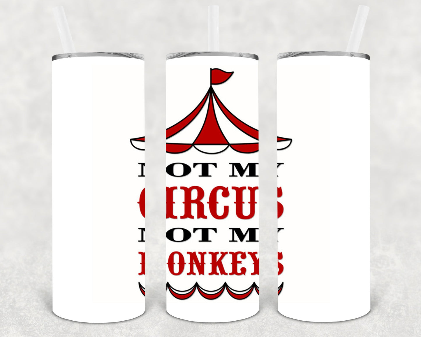 Not My Circus Not My Monkeys 20 oz Skinny Tumbler