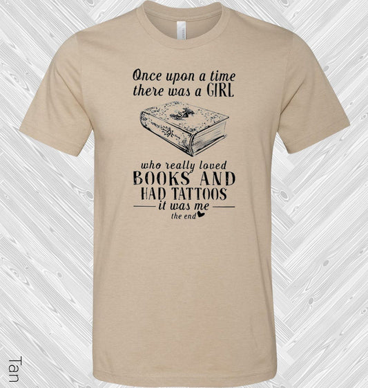 Once Upon A Time There Was a Girl Who Loved Books and Had Tattoos It Was Me Graphic Tee