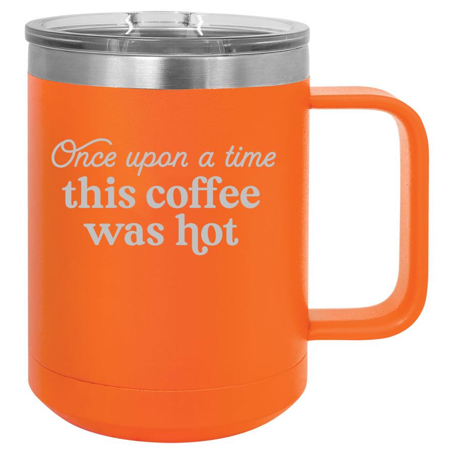 Once Upon a Time This Coffee was Hot 15 oz Polar Camel Coffee Mug with Sliding Lid