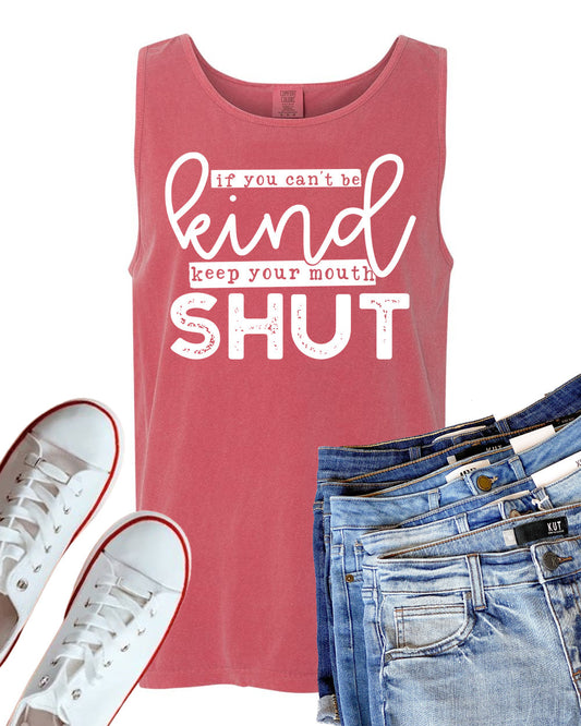 If You Can't Be Kind Keep Your Mouth Shut - Comfort Colors Graphic Tank Top