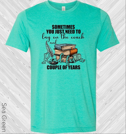 Sometimes You Just Need to Lay on the Couch and Read for a Couple of Years Graphic Tee