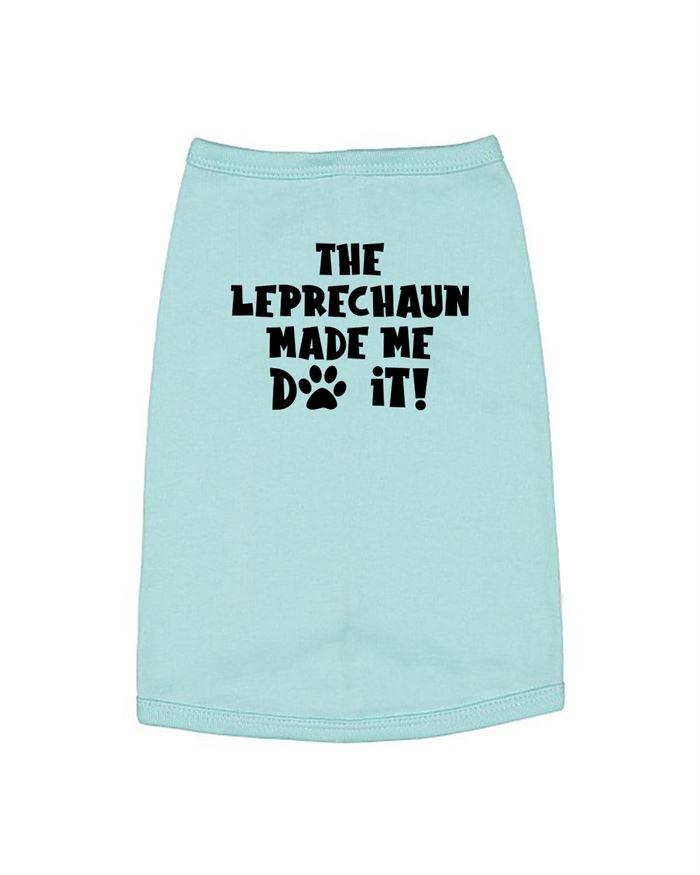 The Leprechaun Made Me Do It Dog Shirt