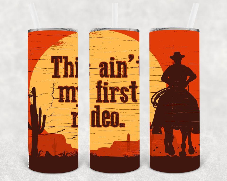 This Ain't My First Rodeo 20 oz Skinny Tumbler