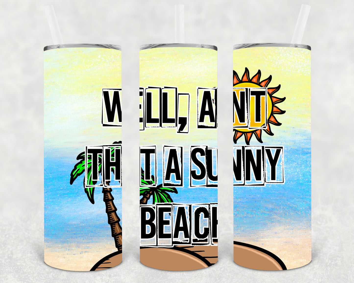 Well Ain't That a Sunny Beach 20 oz Skinny Tumbler