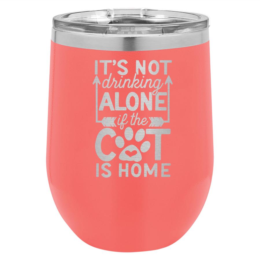 It's Not Drinking Alone if the Cat is Home 12 oz Polar Camel Wine Tumbler