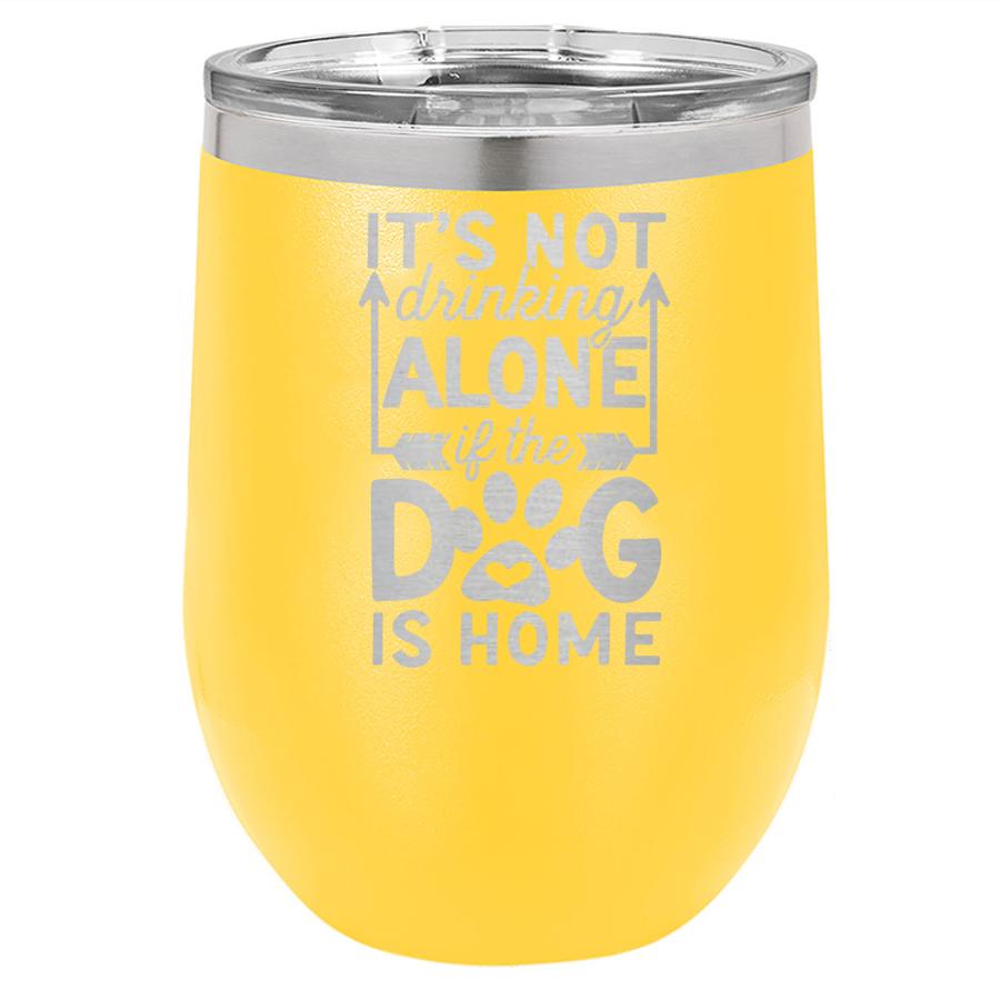 It's Not Drinking Alone if the Dog is Home 12 oz Polar Camel Wine Tumbler