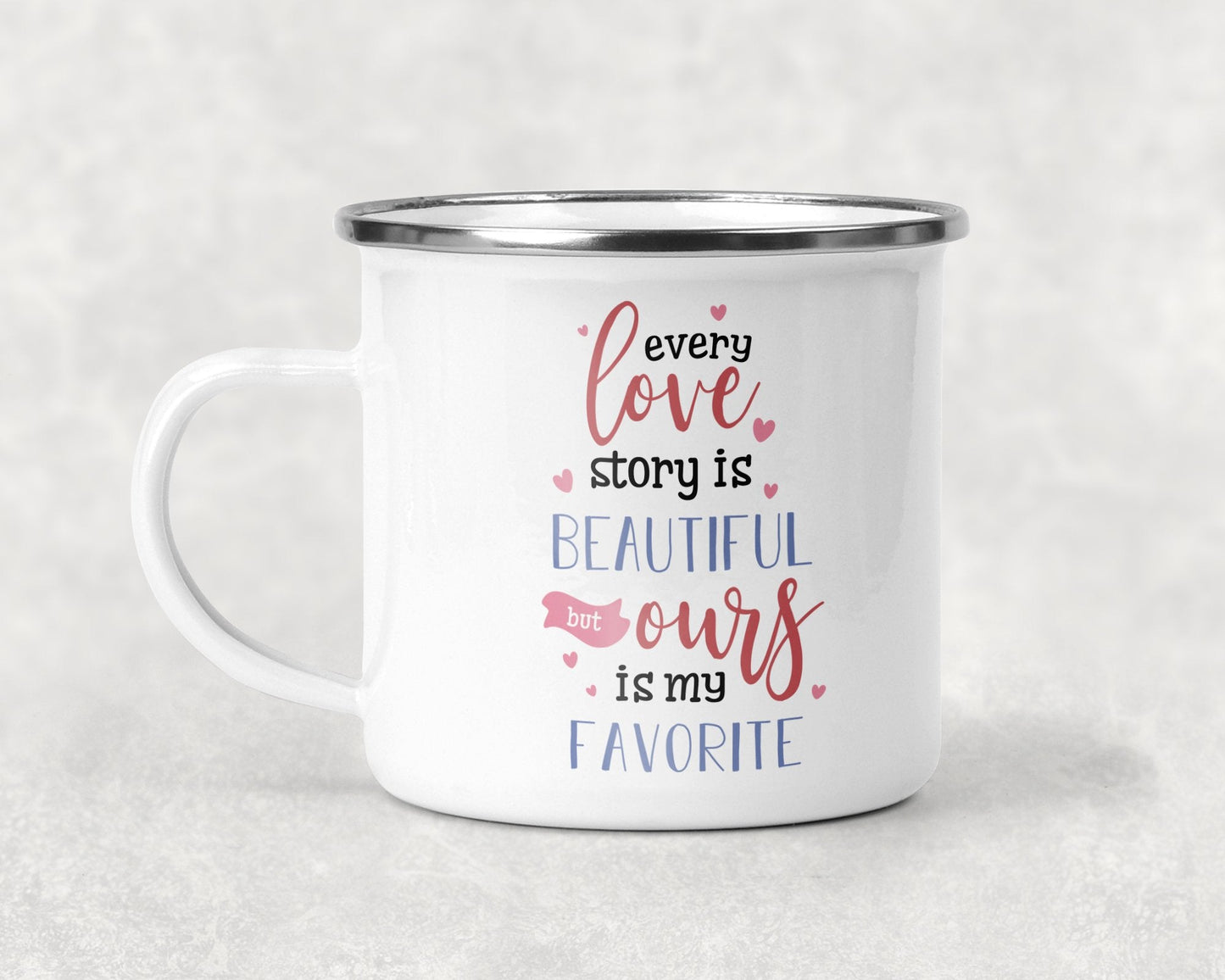 Every Love Story is Beautiful But Ours is My Favorite Mug