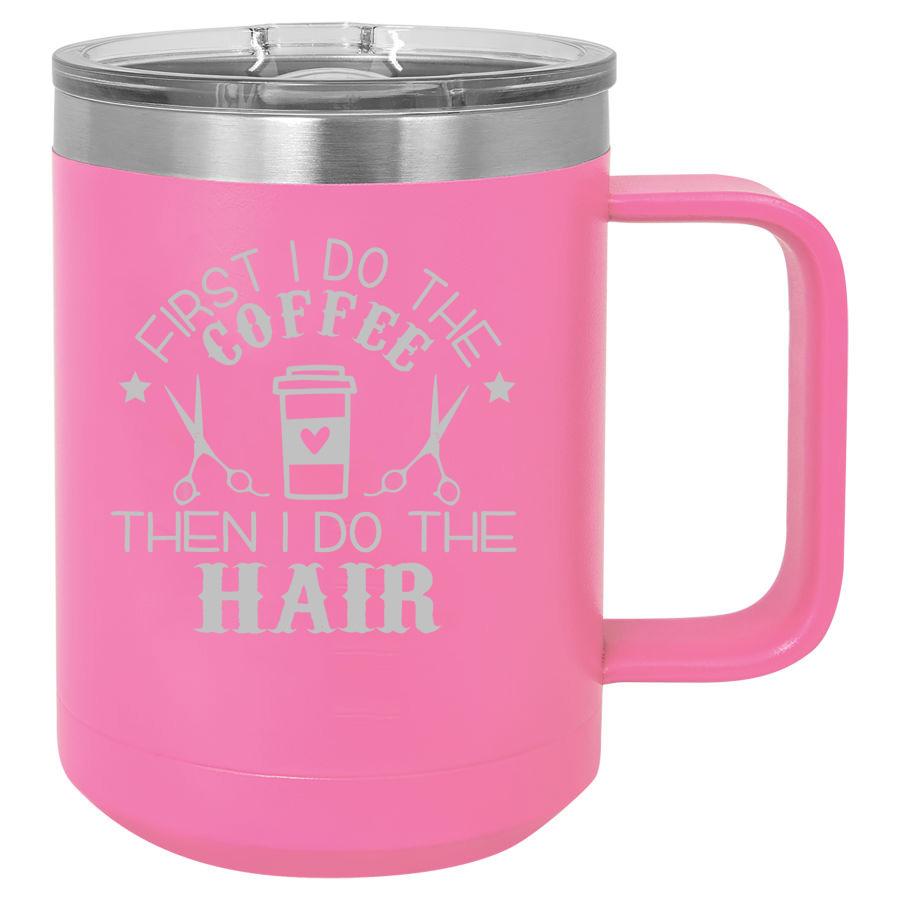 First I Do the Coffee Then I Do the Hair 15 oz Polar Camel Coffee Mug with Sliding Lid