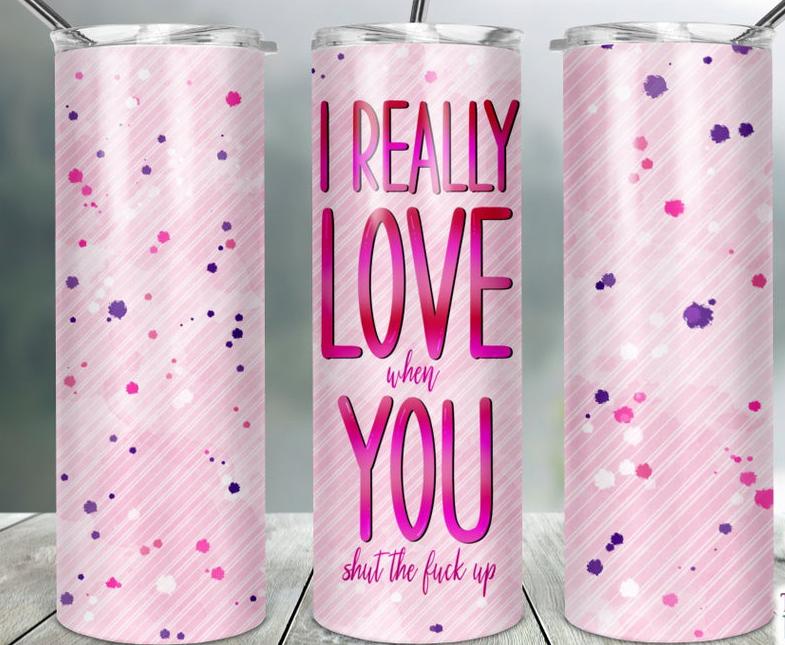 I Really Love You 20 oz Skinny Tumbler