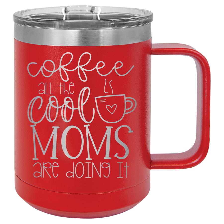 Coffee All the Cool Moms are Doing It 15 oz Polar Camel Coffee Mug with Sliding Lid