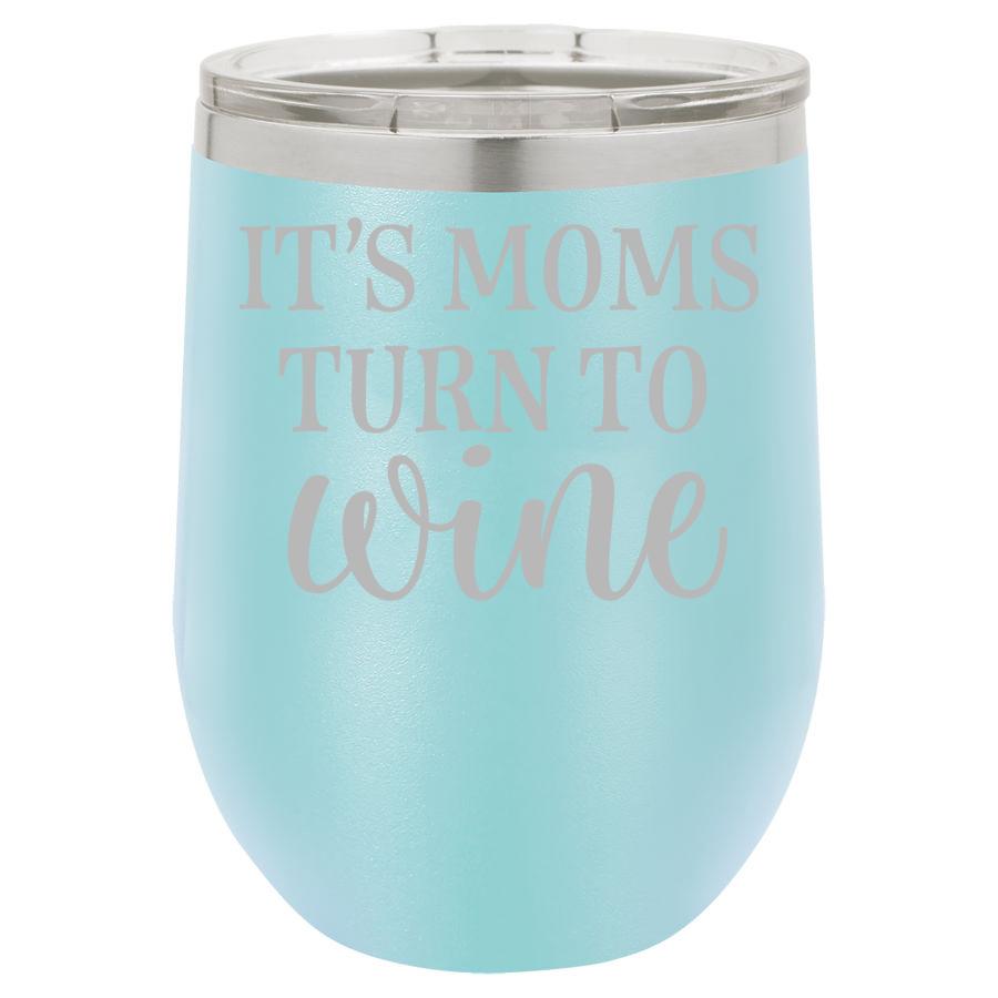 It's Moms Turn to Wine 12 oz Polar Camel Wine Tumbler