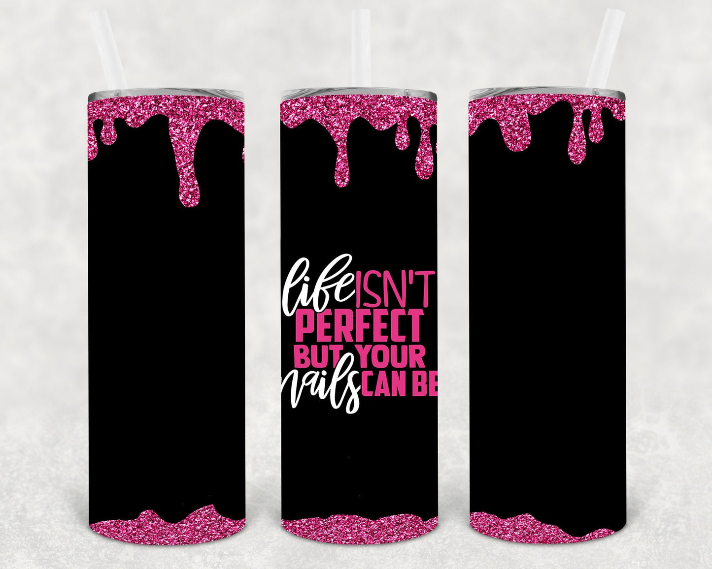 Life Isn't Perfect But Your Nails Can Be 20 oz Skinny Tumbler