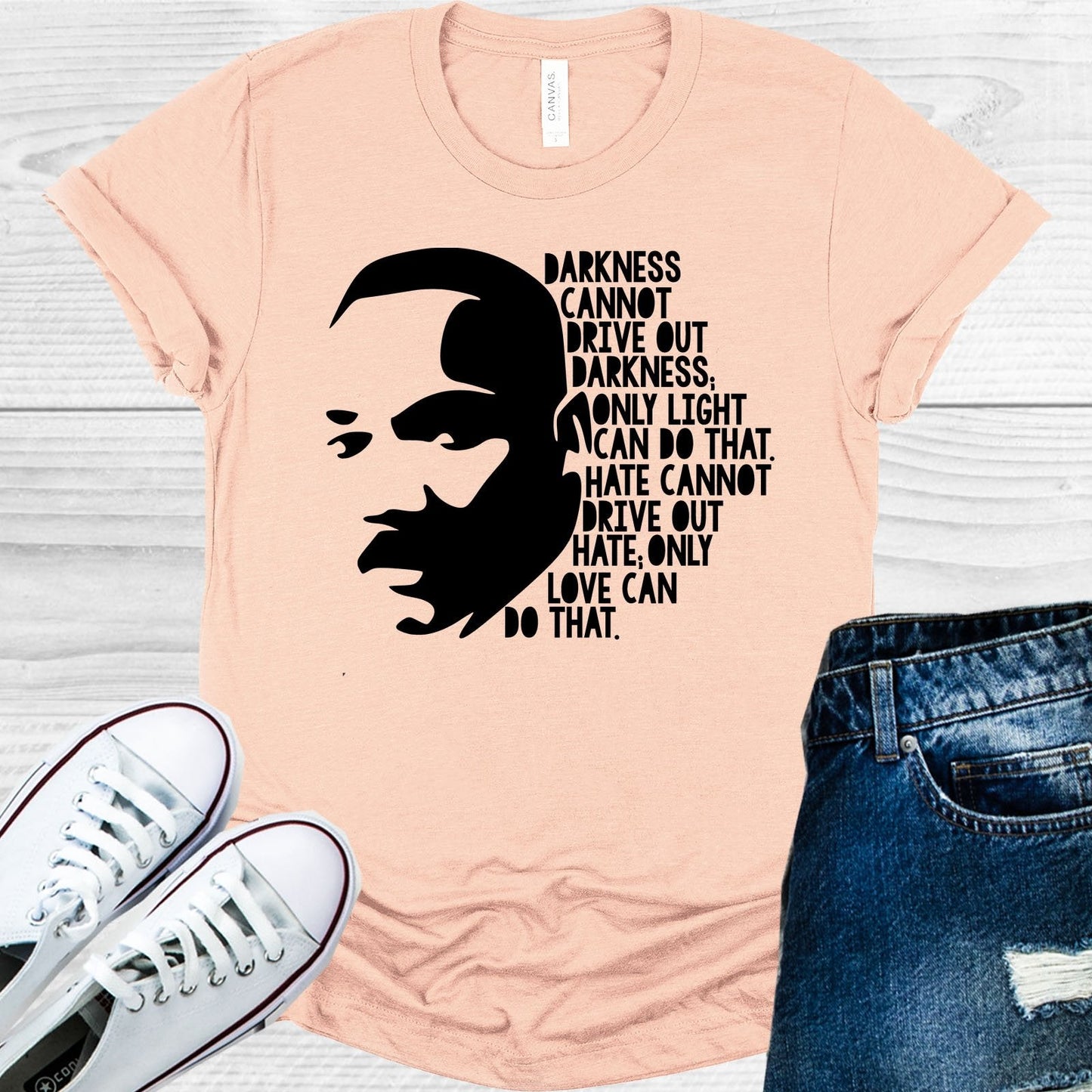 Darkness Cannot Drive Out Darkness Only Light Can Do That Hate Cannot Drive Out Only Love Can Do That Graphic Tee