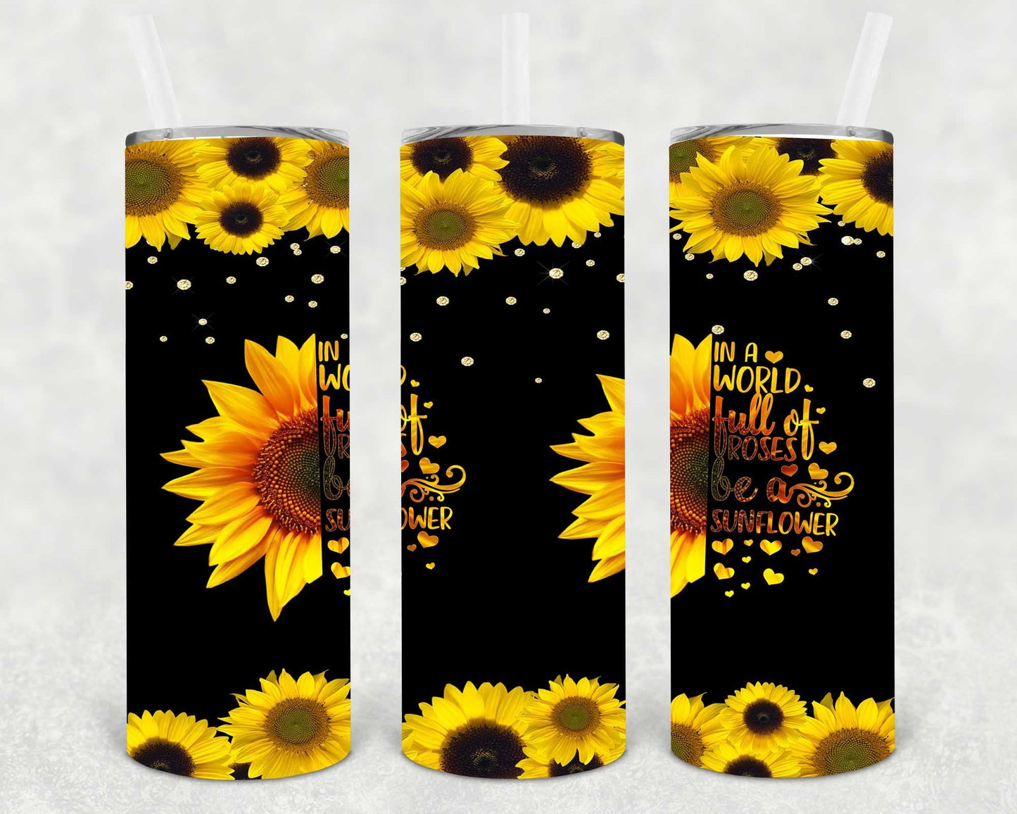 In a World Full of Roses Be a Sunflower 20 oz Skinny Tumbler