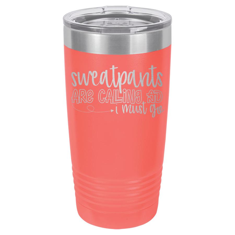 Sweatpants are Calling and I Must Go 20 oz Polar Camel Tumbler