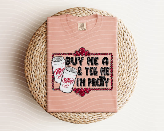 Buy Me a Diet Dr Pepper & Tell Me I'm Pretty Graphic Tee