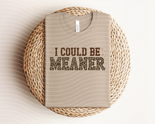 I Could be Meaner Graphic Tee