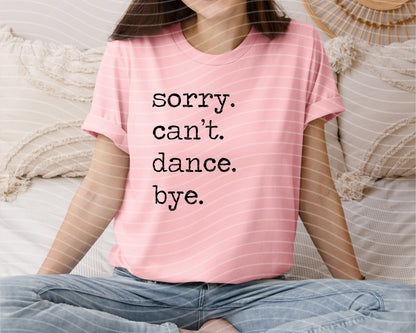 Sorry Can't Dance Bye Graphic Tee