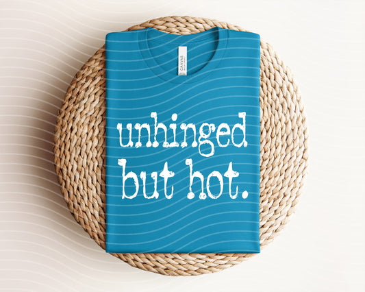 Unhinged But Hot Graphic Tee