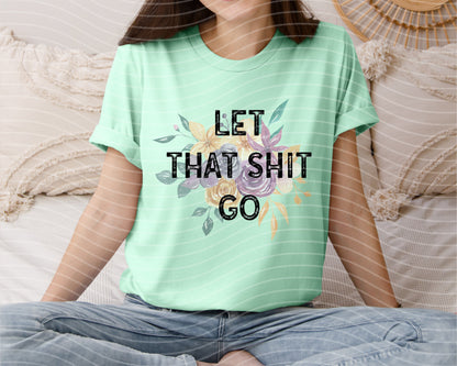 Let That Sh** Go Graphic Tee