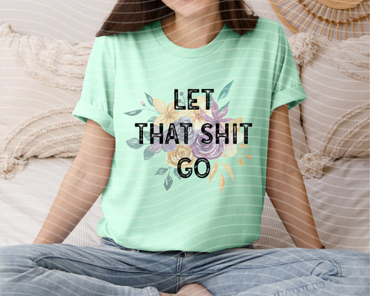 Let That Sh** Go Graphic Tee
