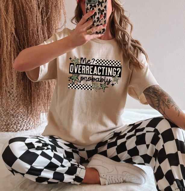 Me Overreacting Probably Graphic Tee