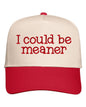 I Could Be Meaner Embroidered Cap