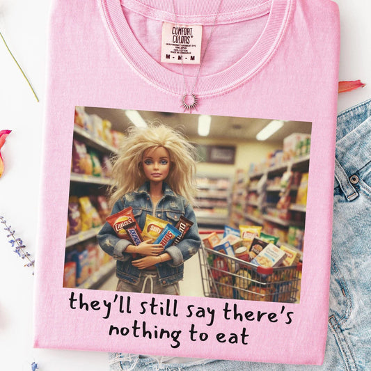 They'll Still Say There's Nothing to Eat Graphic Tee