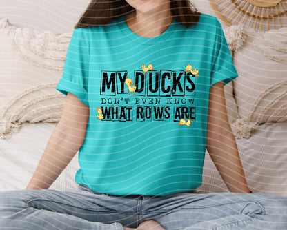 My Ducks Don't Even Know What Rows Are Graphic Tee