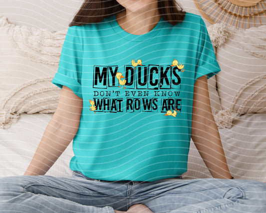 My Ducks Don't Even Know What Rows Are Graphic Tee