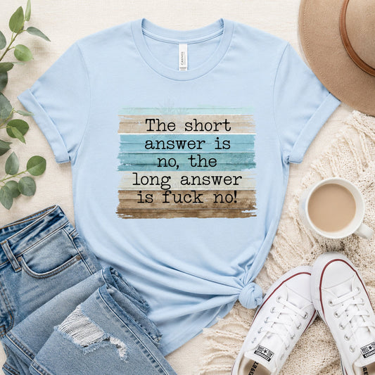 The Short Answer is No Graphic Tee