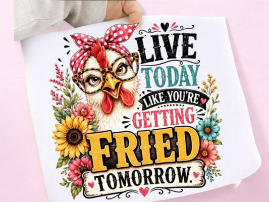Live Today Like You're Getting Fried Tomorrow Graphic Tee