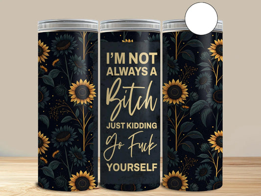 Naughty I'm Not Always a B**** 20 oz Skinny Tumbler