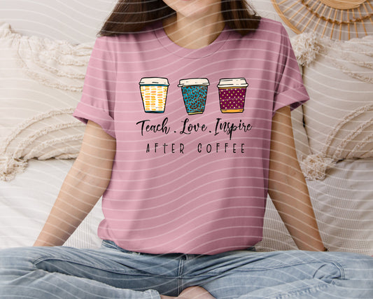 Teach Love Inspire After Coffee Graphic Tee