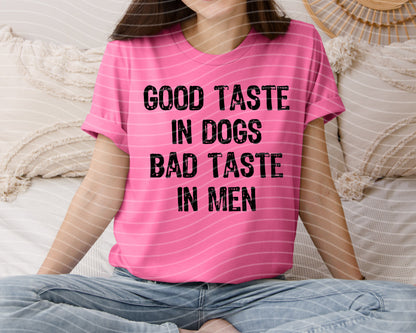 Good Taste in Dogs Bad Taste in Men Graphic Tee