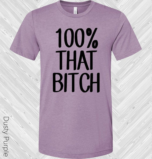 100% That B**** Graphic Tee