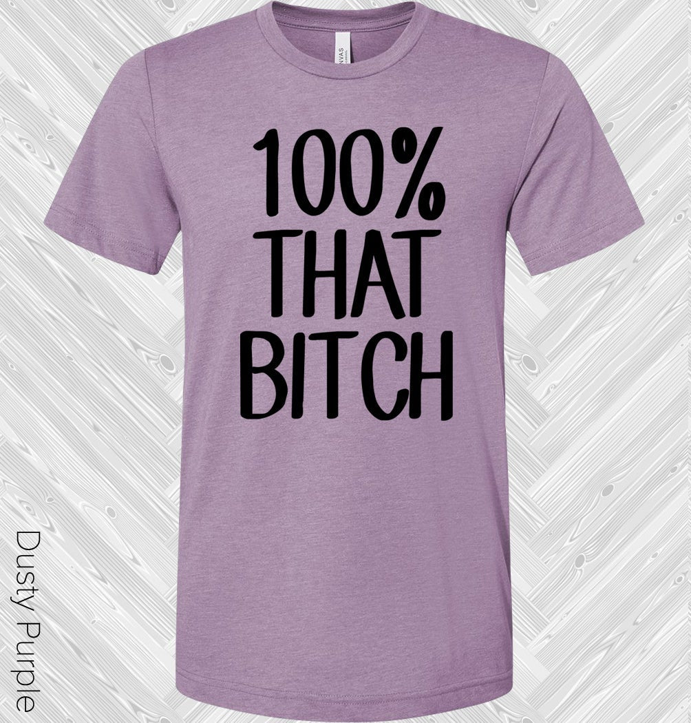 100% That B**** Graphic Tee