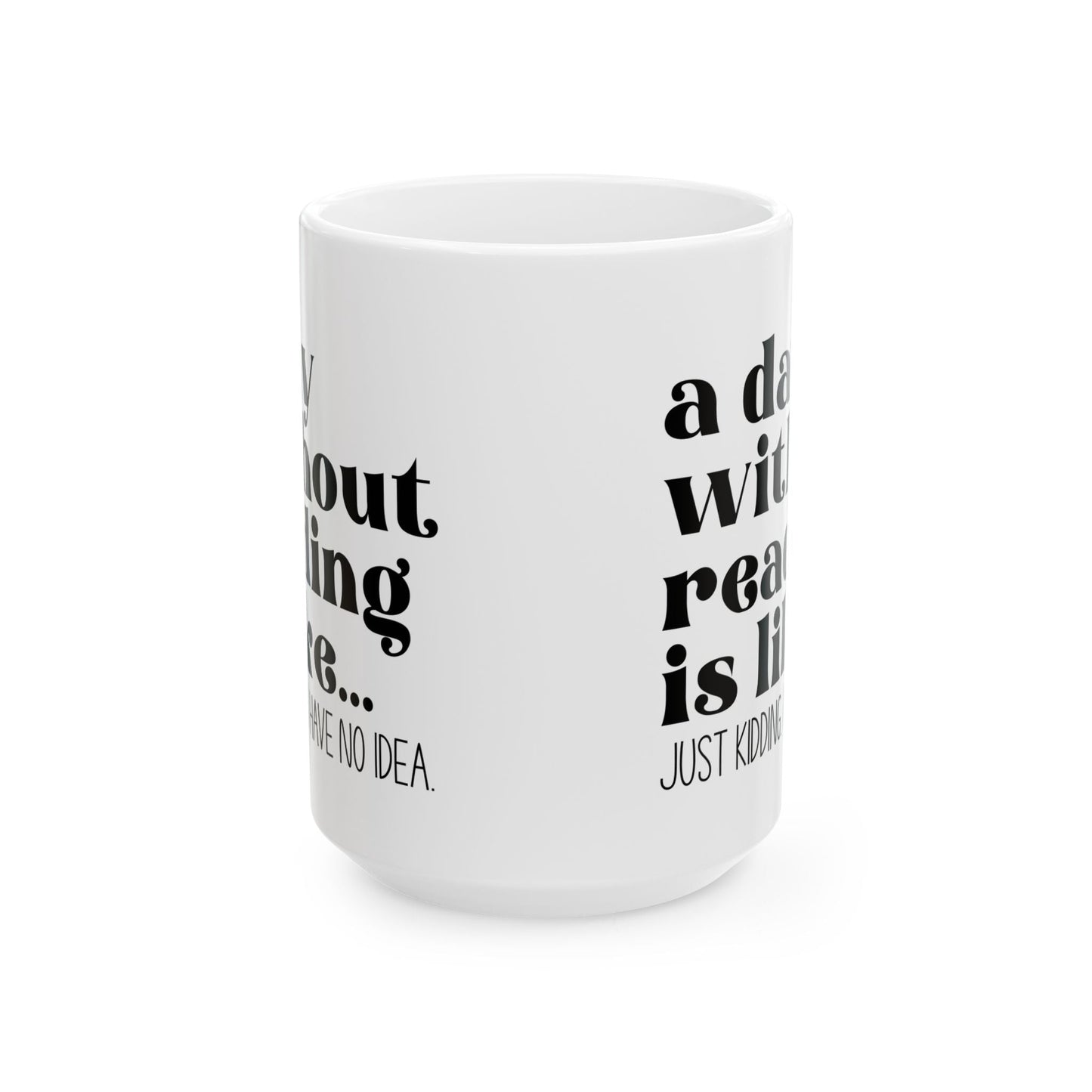 A Day Without Reading Ceramic Mug, (11oz, 15oz)